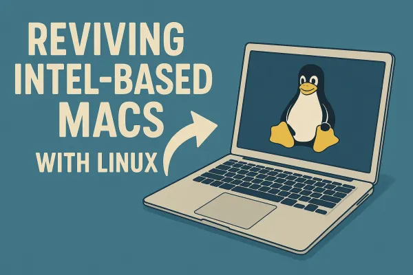 Reviving Intel‑Based Macs with Linux